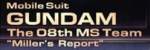 Mobile Suit Gundam 08th MS Team Miller's Report